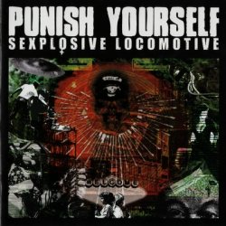 Punish Yourself - Sexplosive Locomotive (2005)