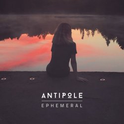Antipole - Ephemeral (2016) [Single]