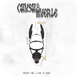 Causa De Muerte - Treat Me Like A Dog (2017) [Single]