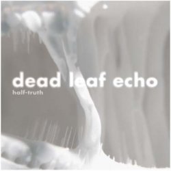 Dead Leaf Echo - Half-Truth (2010) [Single]