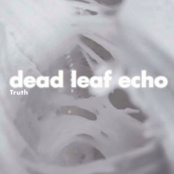 Dead Leaf Echo - Truth (2010) [EP]