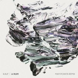 Kauf - A Ruin (Man Power Remixes) (2016) [Single]