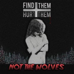 Not The Wolves - Find Them + Hurt Them (2017) [EP]