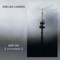 Kirlian Camera - Still Air (Aria Immobile) (2000)