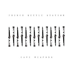French Kettle Station - Cave Weapons (2016)