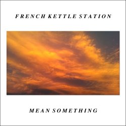 French Kettle Station - Mean Something (2015)
