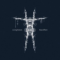 LivingTotem - Raw Effort (2017)