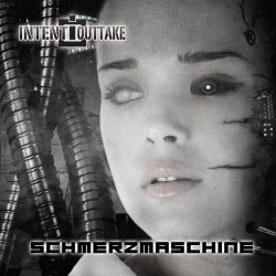 Intent:Outtake - Schmerzmaschine (2017)
