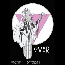 Over - Vacant Daydream (2017) [EP]