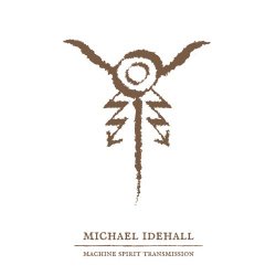 Michael Idehall - Machine Spirit Transmission (2017)