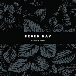 Fever Ray - If I Had A Heart (2008) [Single]