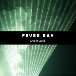 Fever Ray - Live In Lulea (2009)