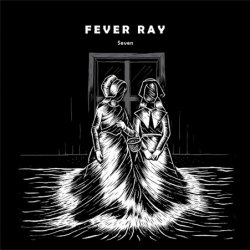Fever Ray - Seven (2009) [EP]