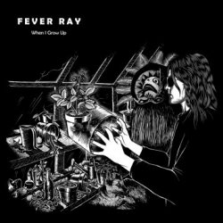 Fever Ray - When I Grow Up (2009) [EP]