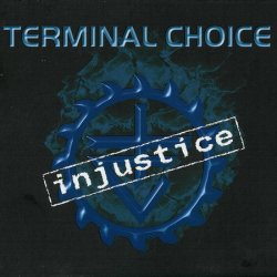 Terminal Choice - Injustice (2003) [Single]