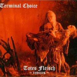 Terminal Choice - Totes Fleisch Remixes (1997) [EP]