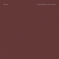 Hecq - Chansons De Geste (2017)