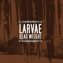 Larvae - Dead Weight (2006)