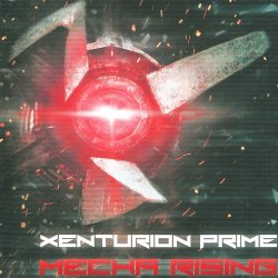 Xenturion Prime - Mecha Rising (2014) [2CD]