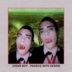 Choir Boy - Passive With Desire (2016)