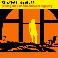 Krushed Opiates - Driving The Two-Dimensional Highway (2002)