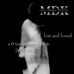 My Dear Killer - Lost And Found - A 6 Track Compilation 2006-2012 (2014) [EP]