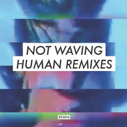 Not Waving - Human Remixes (2015) [EP]
