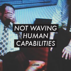 Not Waving - Human Capabilities (2014)