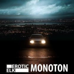 Erotic Elk - Monoton (2011) [Single]