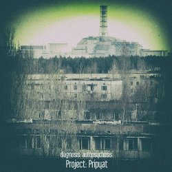 Diagnosis: Autopsychosis - Project: Pripyat (2016) [Single]