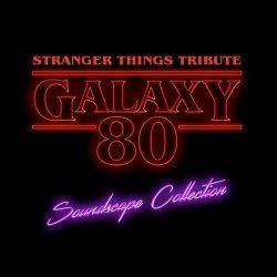 Galaxy 80 - Stranger Things Tribute (Soundscape Collection) (2017)