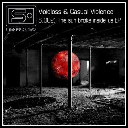 Voidloss & Casual Violence - The Sun Broke Inside Us (2008) [EP]