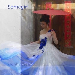 Somegirl - I Wish I Was You (2014)