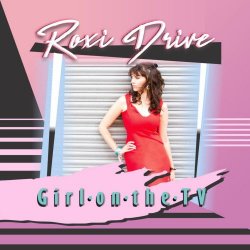 Roxi Drive - Girl On The TV (2017) [EP]