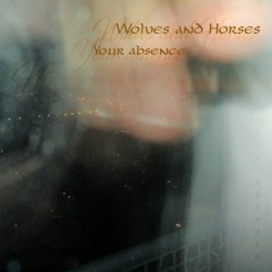 Wolves And Horses - Your Absence (2017) [EP]