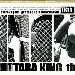 Tara King Th. - Extravagant, Grotesque & Nonchalant (2010)
