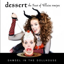 Damsel In The Dollhouse - Dessert: The Feast Of Villains Remixes (2016)