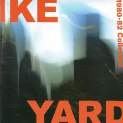 Ike Yard - 1980-82 Collected (2006)
