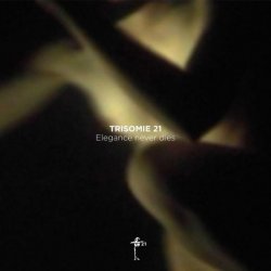 Trisomie 21 - Elegance Never Dies (2017)