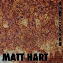 Matt Hart - Anthology Of Corrosion (2017)