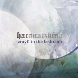 Cruyff In The Bedroom - Hacanatzkina (2012)