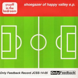 Cruyff In The Bedroom - Shoegazer Of Happy Valley (2001) [EP]