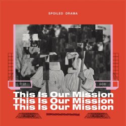 Spoiled Drama - This Is Our Mission (2017) [EP]