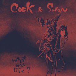 Cock & Swan - What Was Life? (2015) [EP]