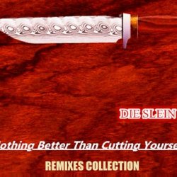 Die Slein - Nothing Better Than Cutting Yourself (Remixes) (2017) [EP]