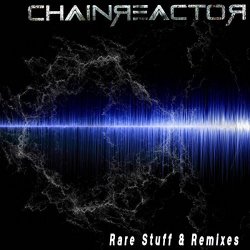Chainreactor - Rare Stuff & Remixes (2017)