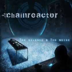 Chainreactor - The Silence & The Noise (2013)
