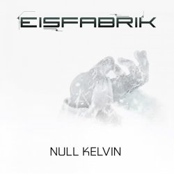 Eisfabrik - Null Kelvin (2017)