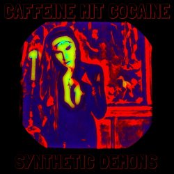 Caffeine Mit Cocaine - Synthetic Demons (2017)
