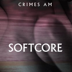Crimes AM - Softcore (2015)